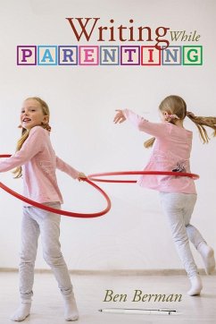 Writing While Parenting - Berman, Ben