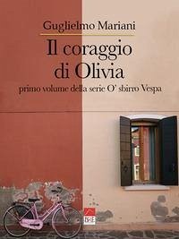 Il coraggio di Olivia: Primo volume della serie O' sbirro Vespa - Mariani, Guglielmo