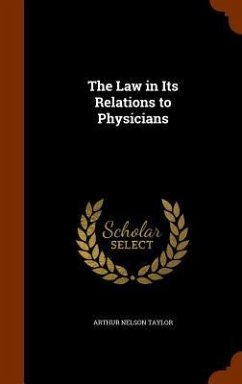 The Law in Its Relations to Physicians - Taylor, Arthur Nelson