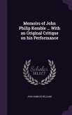 Memoirs of John Philip Kemble ... With an Original Critique on his Performance