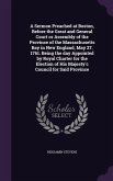 A Sermon Preached at Boston, Before the Great and General Court or Assembly of the Province of the Massachusetts Bay in New England, May 27. 1761. B