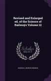Revised and Enlarged ed. of the Science of Railways Volume 12