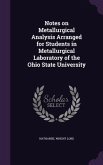 Notes on Metallurgical Analysis Arranged for Students in Metallurgical Laboratory of the Ohio State University