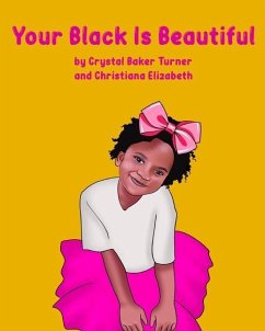 Your Black Is Beautiful - Turner, Crystal; Elizabeth, Christiana