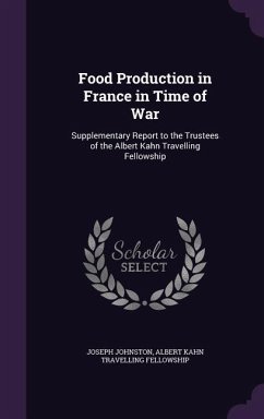 Cover Food Production in France in Time of War: Supplementary Report to the Trustees of the Albert Kahn Travelling Fellowship