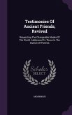 Testimonies Of Ancient Friends, Revived: Respecting The Changeable Modes Of The World. Addressed To Those In The Station Of Parents