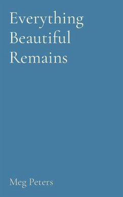 Everything Beautiful Remains - Peters, Meg