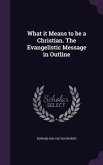 What it Means to be a Christian. The Evangelistic Message in Outline