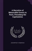 A Narrative of Memorable Events in Paris, Preceding the Capitulation