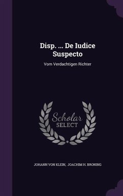 Disp. ... De Iudice Suspecto: Vom Verdachtigen Richter - Klein, Johann Von