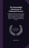 The Remarkable Adventures Of Celebrated Persons: Embracing The Romantic Incidents And Adventures In The Lives Of Sovereigns, Queens, Generals, Princes