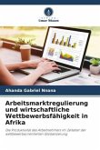 Arbeitsmarktregulierung und wirtschaftliche Wettbewerbsfähigkeit in Afrika