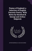 Poems of England; a Selection of English Patriotic Poetry. With Notes by Hereford B. George and Arthur Sidgwick