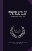 Nágánada; or, the Joy of the Snake-world: A Buddhist Drama in Five Acts