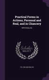 Practical Forms in Actions, Personal and Real, and in Chancery: With Notes, &c