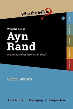 Who the Hell is Ayn Rand?: and what are her theories all about? - Lemieux, Simon