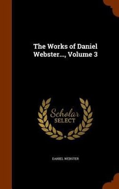 The Works of Daniel Webster..., Volume 3 - Webster, Daniel