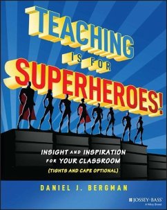 Teaching Is for Superheroes! - Bergman, Daniel J.