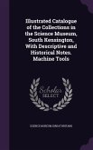 Illustrated Catalogue of the Collections in the Science Museum, South Kensington, With Descriptive and Historical Notes. Machine Tools