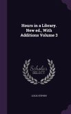 Hours in a Library. New ed., With Additions Volume 3