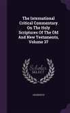 The International Critical Commentary On The Holy Scriptures Of The Old And New Testaments, Volume 37