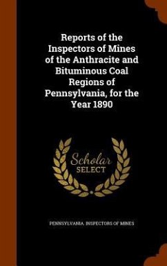 Reports of the Inspectors of Mines of the Anthracite and Bituminous Coal Regions of Pennsylvania, for the Year 1890