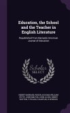 Education, the School and the Teacher in English Literature: Republished From Barnards American Journal of Education