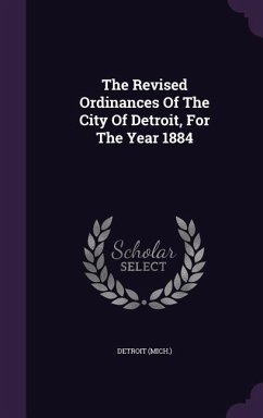 The Revised Ordinances Of The City Of Detroit, For The Year 1884 - (Mich )., Detroit