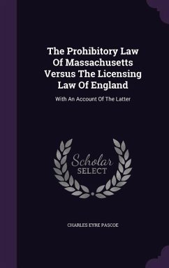 The Prohibitory Law Of Massachusetts Versus The Licensing Law Of England - Pascoe, Charles Eyre