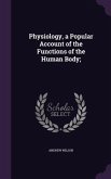 Physiology, a Popular Account of the Functions of the Human Body;