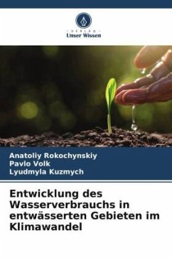 Entwicklung des Wasserverbrauchs in entwässerten Gebieten im Klimawandel - Rokochynskiy, Anatoliy;Volk, Pavlo;Kuzmych, Lyudmyla