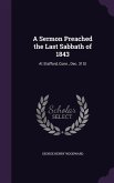 A Sermon Preached the Last Sabbath of 1843: At Stafford, Conn., Dec. 31St