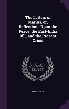 The Letters of Marius, or, Reflections Upon the Peace, the East-India Bill, and the Present Crisis - Day, Thomas