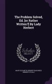The Problem Solved, Ed. [or Rather Written?] By Lady Herbert