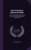 Dom Francisco Manoel de Mello: His Life and Writings With Extracts From the Letter of Guidance to Married men