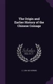 The Origin and Earlier History of the Chinese Coinage