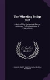 The Wheeling Bridge Suit: A Notice Of Its History And Objects, Addressed To The Legislature Of Pennsylvania