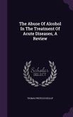 The Abuse Of Alcohol In The Treatment Of Acute Diseases, A Review