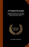 A Treatise On Leases: Explaining the Nature, Form, and Effect of the Contract of Lease, and the Legal Rights of the Parties, Volume 1