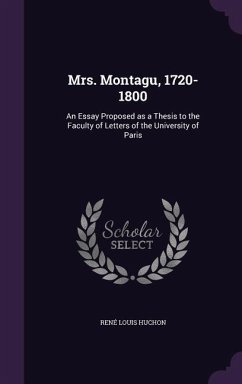 Mrs. Montagu, 1720-1800: An Essay Proposed as a Thesis to the Faculty of Letters of the University of Paris - Huchon, René Louis