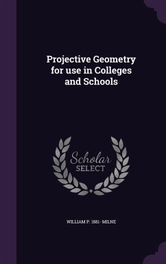 Projective Geometry for use in Colleges and Schools - Milne, William P.