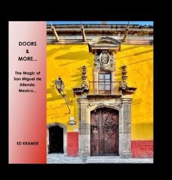 Doors & More...: The Magic of San Miguel de Allende, Mexico,, - Kramer, Ed