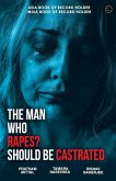 THE MAN WHO RAPES? SHOULD BE CASTRATED THE MAN WHO RAPES? SHOULD BE CASTRATED