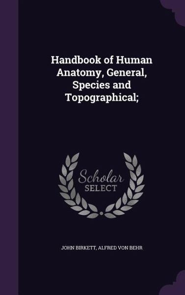 Handbook of Human Anatomy, General, Species and Topographical; Handbook of Human Anatomy, General, Species and Topographical;