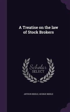 A Treatise on the law of Stock Brokers - Biddle, Arthur; Biddle, George