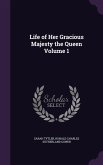 Life of Her Gracious Majesty the Queen Volume 1