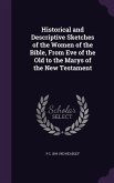 Historical and Descriptive Sketches of the Women of the Bible, From Eve of the Old to the Marys of the New Testament