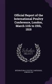 Official Report of the International Poultry Conference, London, March 11th to 15th, 1919