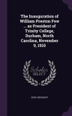 The Inauguration of William Preston Few ... as President of Trinity College, Durham, North Carolina, November 9, 1910
