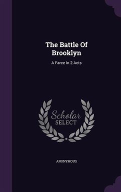 The Battle Of Brooklyn: A Farce In 2 Acts - Anonymous